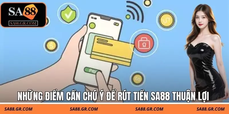 Những điểm cần chú ý để thực hiện rút tiền SA88 thuận lợi Những điểm cần chú ý để thực hiện rút tiền SA88 thuận lợi