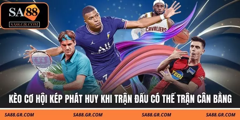 Kèo cơ hội kép phát huy hiệu quả khi trận đấu có thế trận cân bằng Kèo cơ hội kép phát huy hiệu quả khi trận đấu có thế trận cân bằng