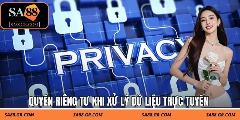 Quyền riêng tư khi xử lý dữ liệu trực tuyến Quyền riêng tư khi xử lý dữ liệu trực tuyến