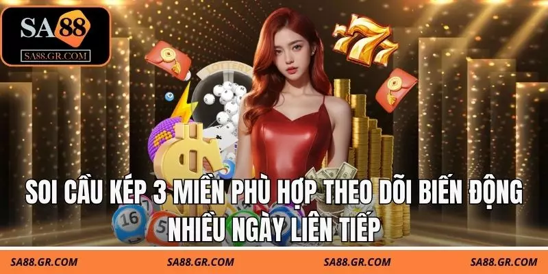 Soi cầu kép 3 miền phù hợp theo dõi biến động nhiều ngày liên tiếp Soi cầu kép 3 miền phù hợp theo dõi biến động nhiều ngày liên tiếp