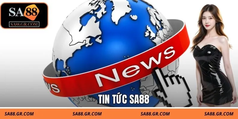 Khám phá chuyên mục tin tức SA88 Khám phá chuyên mục tin tức SA88