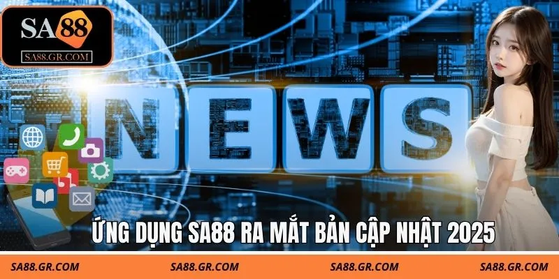 Ứng dụng SA88 ra mắt bản cập nhật 2025 Ứng dụng SA88 ra mắt bản cập nhật 2025
